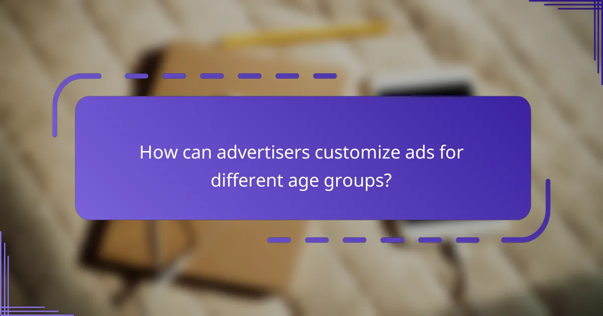 How can advertisers customize ads for different age groups?