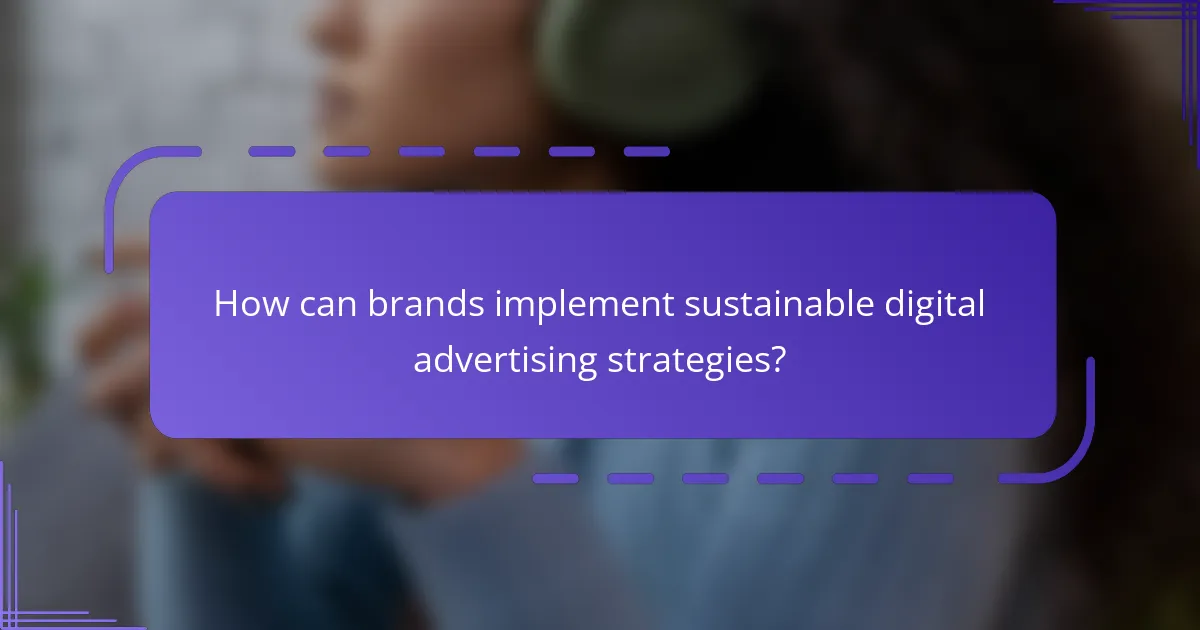 How can brands implement sustainable digital advertising strategies?