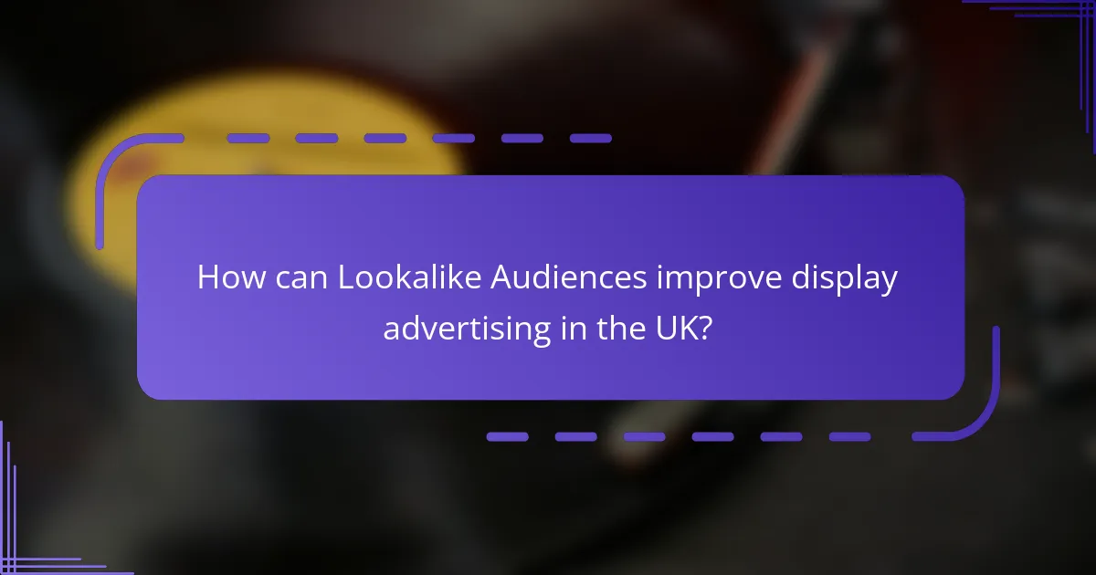 How can Lookalike Audiences improve display advertising in the UK?