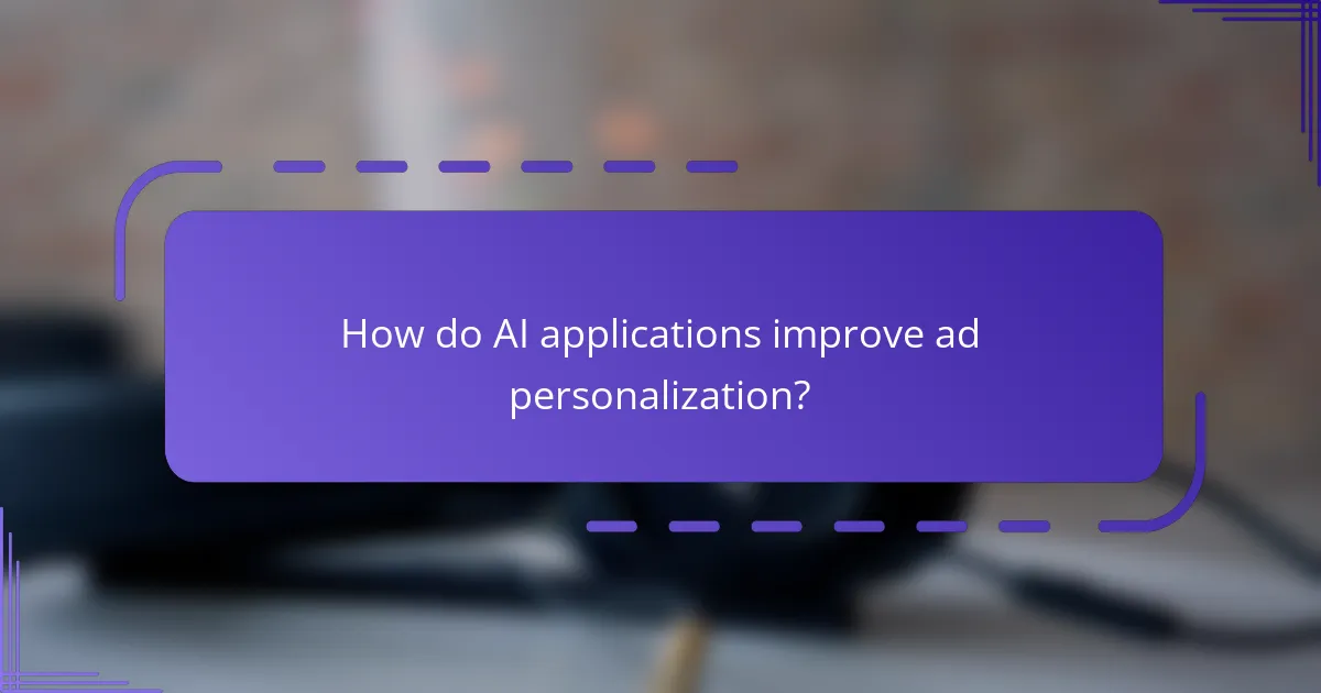 How do AI applications improve ad personalization?