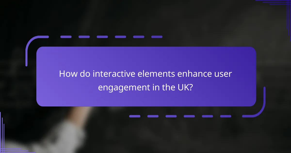 How do interactive elements enhance user engagement in the UK?