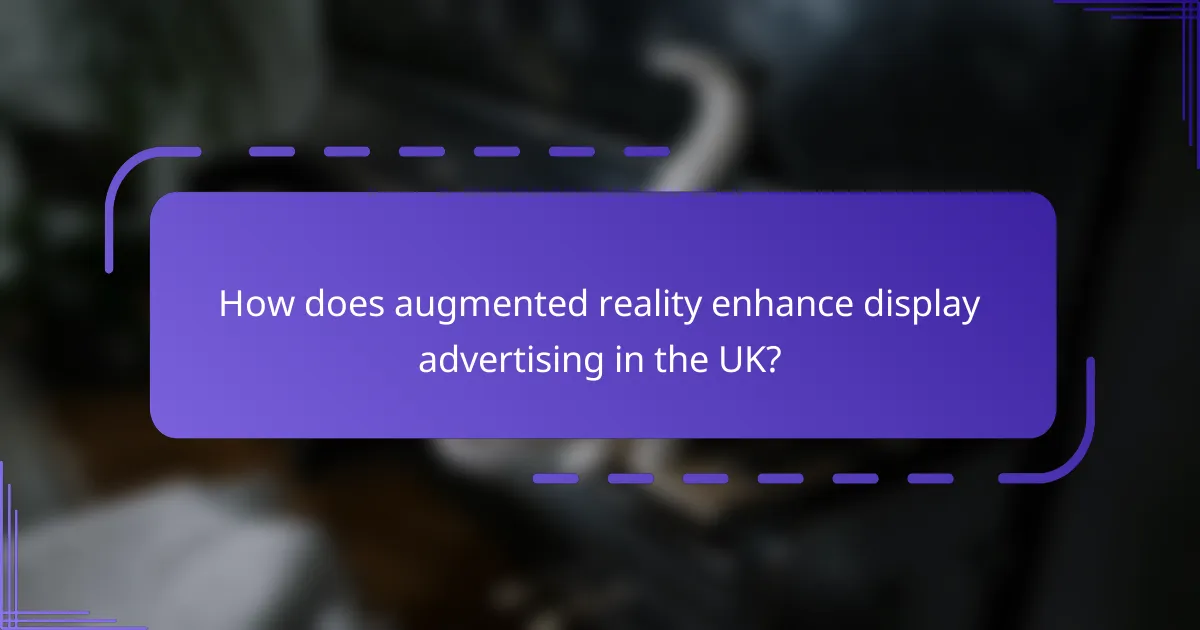 How does augmented reality enhance display advertising in the UK?