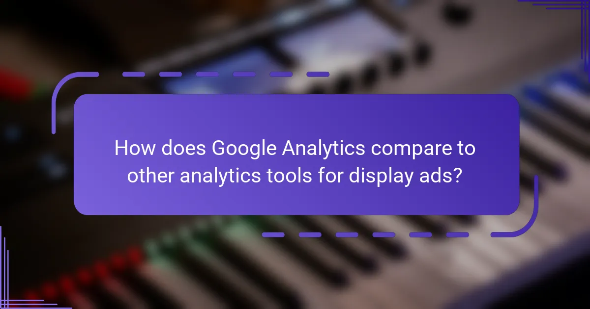 How does Google Analytics compare to other analytics tools for display ads?