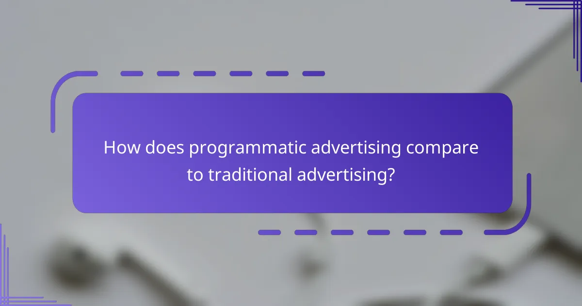 How does programmatic advertising compare to traditional advertising?