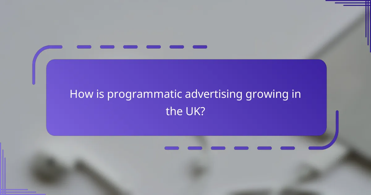 How is programmatic advertising growing in the UK?