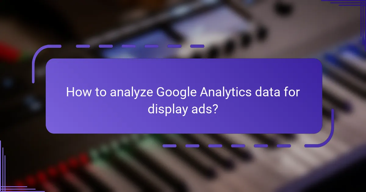 How to analyze Google Analytics data for display ads?