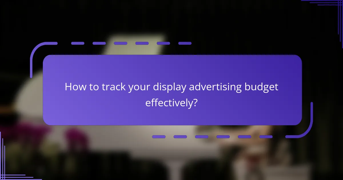 How to track your display advertising budget effectively?
