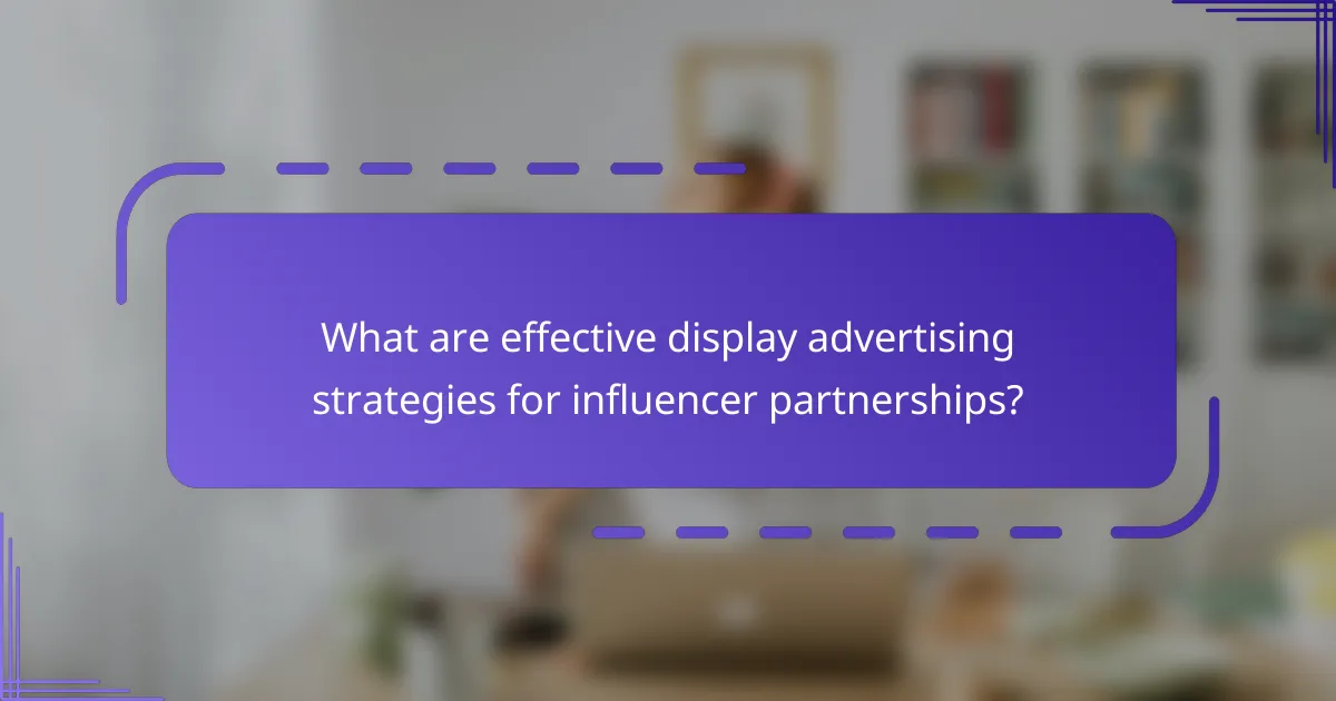What are effective display advertising strategies for influencer partnerships?