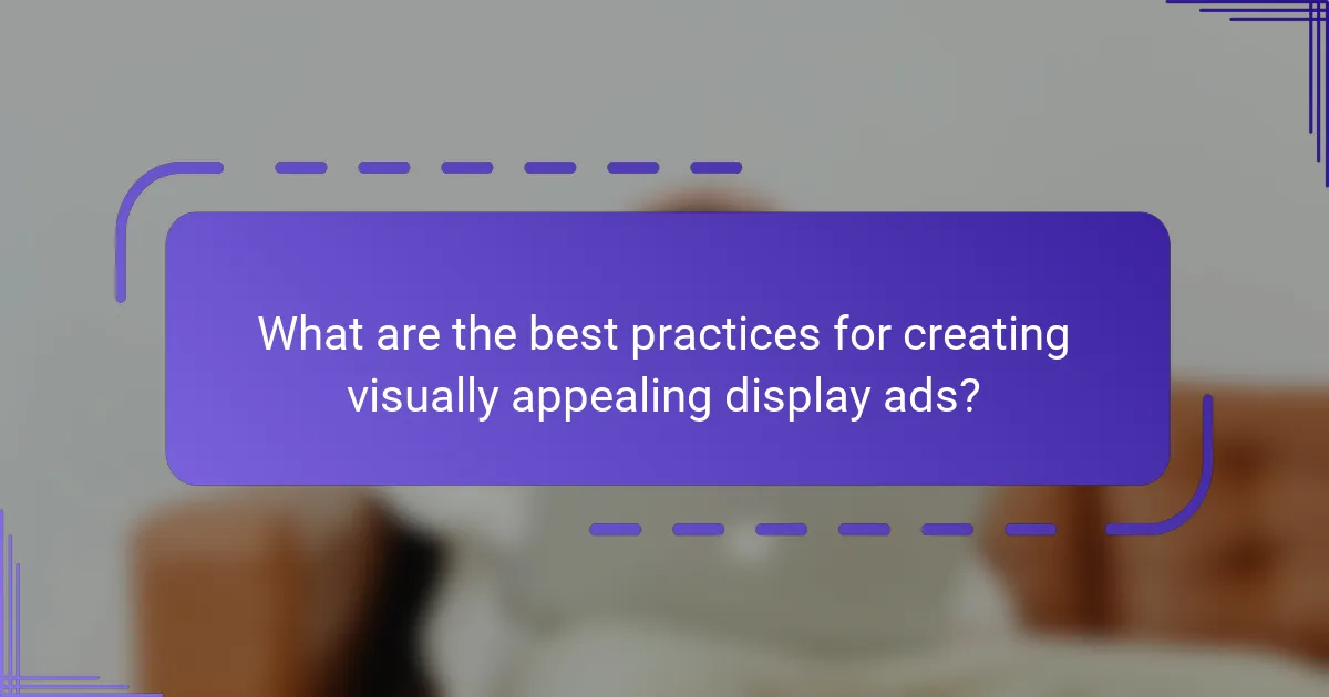 What are the best practices for creating visually appealing display ads?
