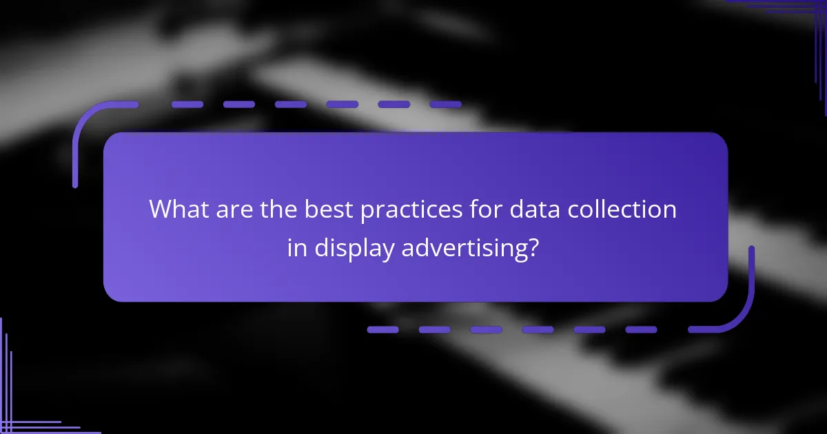 What are the best practices for data collection in display advertising?