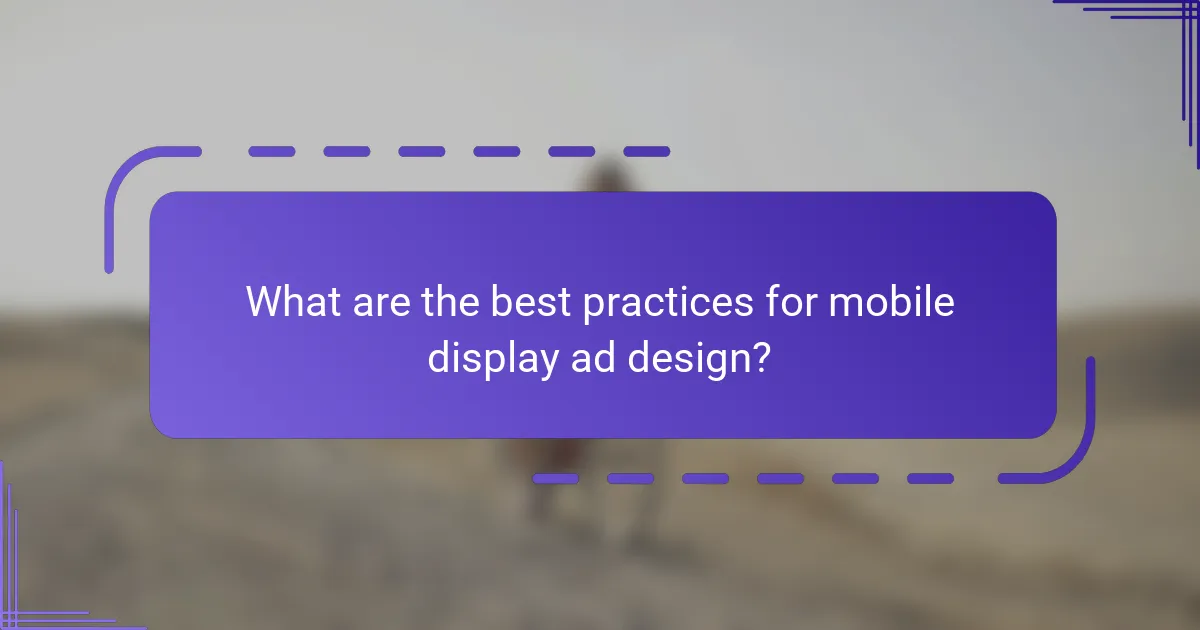 What are the best practices for mobile display ad design?
