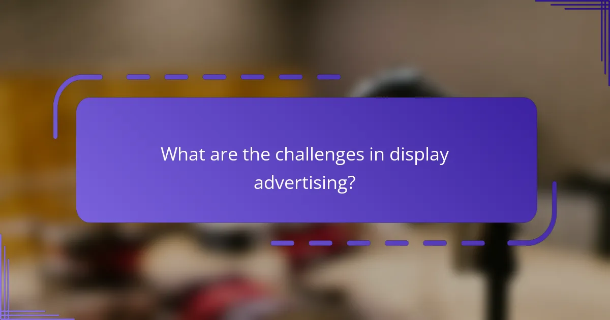 What are the challenges in display advertising?