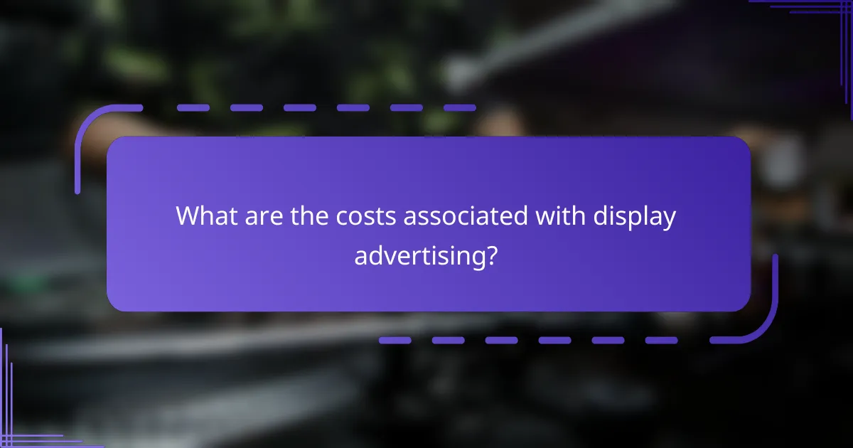 What are the costs associated with display advertising?