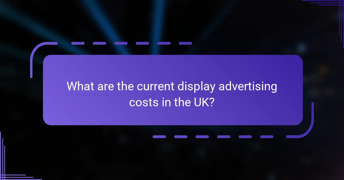 What are the current display advertising costs in the UK?