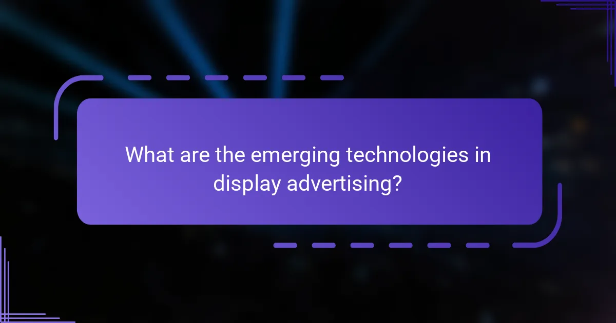 What are the emerging technologies in display advertising?