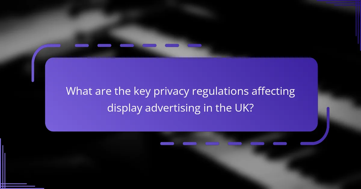 What are the key privacy regulations affecting display advertising in the UK?