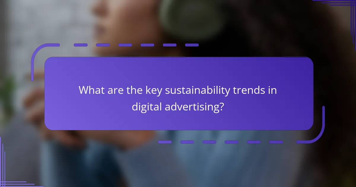 What are the key sustainability trends in digital advertising?