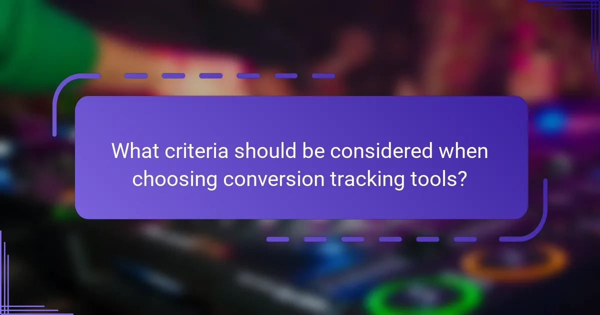 What criteria should be considered when choosing conversion tracking tools?