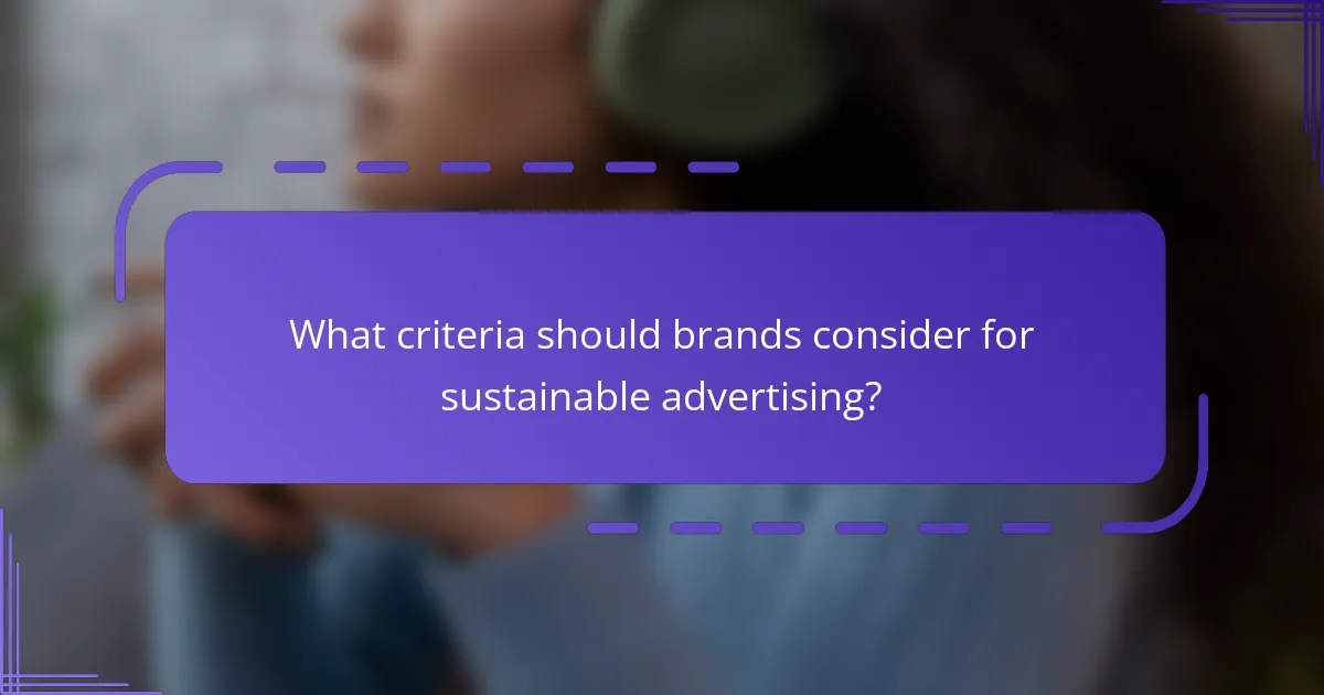 What criteria should brands consider for sustainable advertising?
