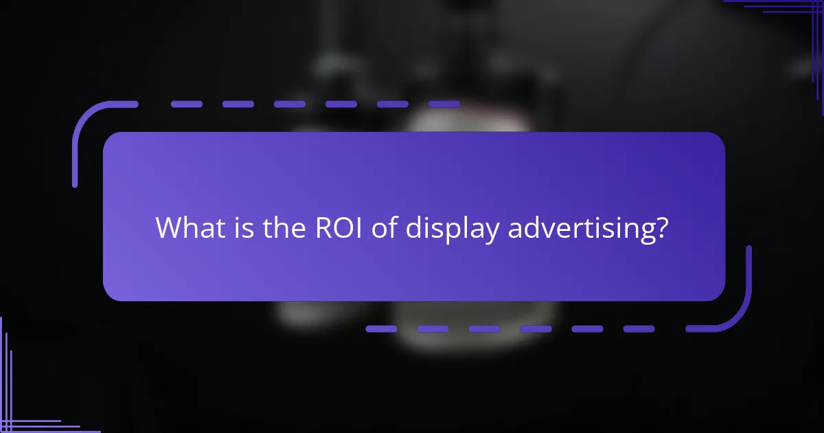 What is the ROI of display advertising?