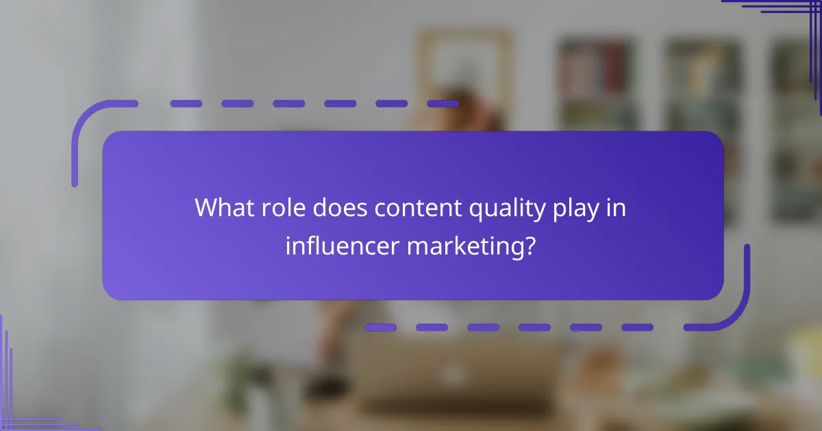 What role does content quality play in influencer marketing?