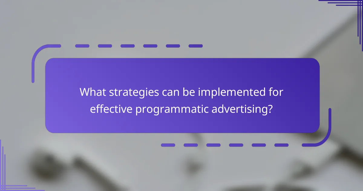 What strategies can be implemented for effective programmatic advertising?