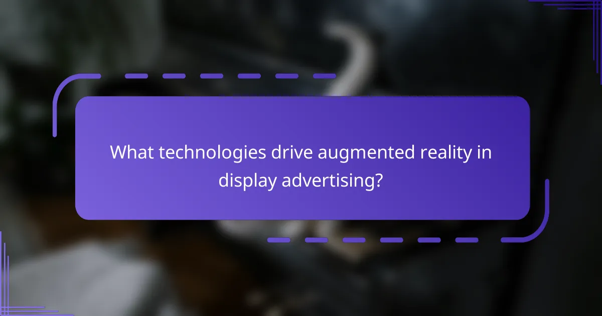 What technologies drive augmented reality in display advertising?