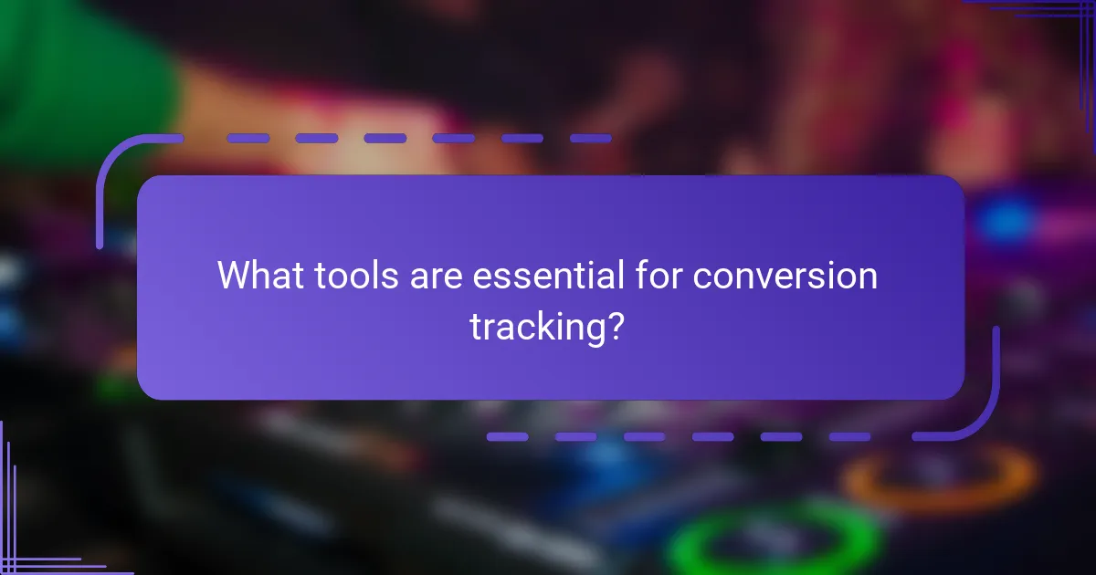 What tools are essential for conversion tracking?