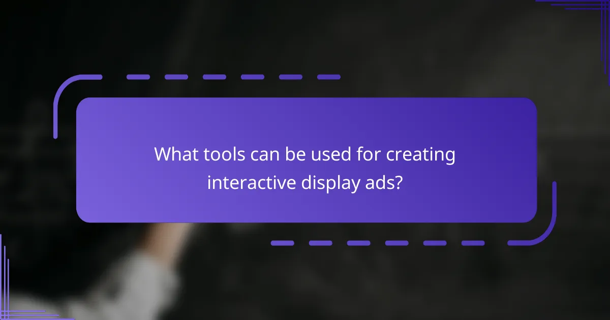 What tools can be used for creating interactive display ads?